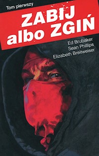 Zabij albo zgiń Tom 1 - Brubaker Ed, Phillips Sean, Breitweiser Elizabeth - książka