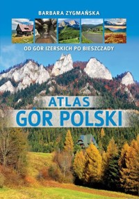 Atlas gór Polski. Od Gór Izerskich po Bieszczady - Barbara Zygmańska - książka