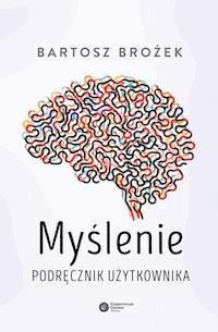 Myślenie. Podręcznik użytkownika - Bartosz Brożek - ebook