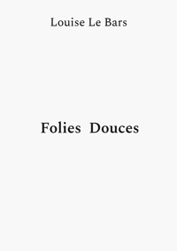 Folies Douces - Louise Le Bars - ebook