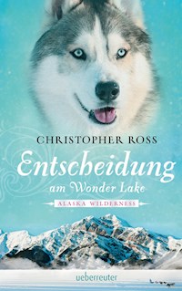 Alaska Wilderness - Entscheidung am Wonder Lake (Bd. 6) - Christopher Ross - ebook