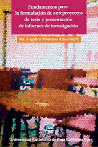 Fundamentos para la formulación de anteproyectos de tesis y presentación de informes de investigación - Ma. Angélica Montaño Armendáriz - ebook
