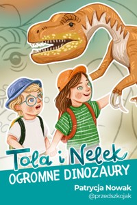 Tola i Nelek - Ogromne dinozaury - Patrycja Nowak - audiobook