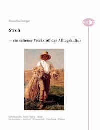 Stroh - ein seltener Werkstoff der Alltagskultur - Roswitha Zwerger - ebook