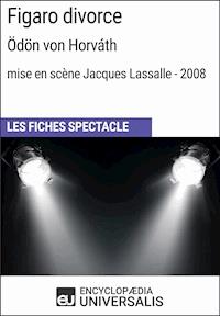 Figaro divorce (Ödön von Horváth - mise en scène Jacques Lassalle - 2008) - Encyclopaedia Universalis - ebook
