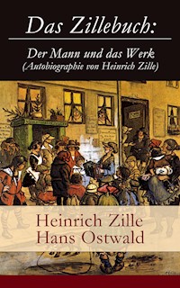 Das Zillebuch: Der Mann und das Werk (Autobiographie von Heinrich Zille) - Heinrich Zille - ebook
