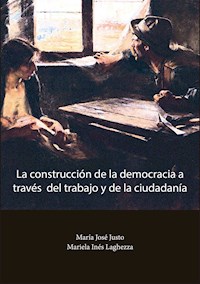 La construcción de la democracia a través del trabajo y de la ciudadanía - María José Justo - ebook