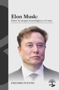 Elon Musk: Entre la utopía tecnológica y el caos - FUENTES - ebook