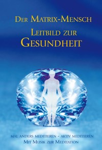 Der Matrix Mensch - Leitbild zur Gesundheit - Gabriele, Dipl. Ing. Höller - ebook