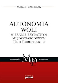 Autonomia woli w prawie prywatnym międzynarodowym Unii Europejskiej - Marcin Czepelak - książka