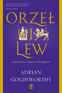 Orzeł i lew. Rzym, Persja i wojna nie do wygrania - Adrian Goldsworthy  - ebook + książka