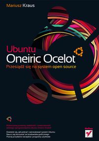 Ubuntu Oneiric Ocelot Przesiądź się na system open source - Kraus Mariusz - książka