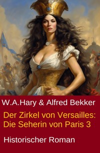 Der Zirkel von Versailles: Die Seherin von Paris 3 - W. A. Hary - ebook