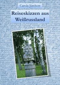 Reiseskizzen aus Weißrussland - Carola Jürchott - ebook