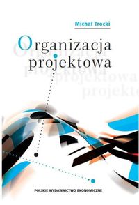 Organizacja projektowa - Trocki Michał - książka