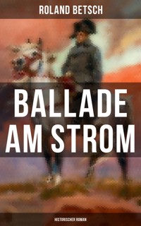 Ballade am Strom: Historischer Roman - Roland Betsch - ebook