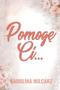 Pomogę Ci... - Milcarz Karolina - ebook