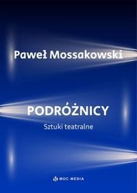 Podróżnicy. Sztuki teatralne - Paweł Mossakowski - książka