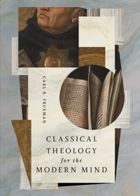 Classical Theology for the Modern Mind - Carl R. Trueman - ebook