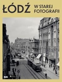 Łódź w starej fotografii - Marta Madejska - książka