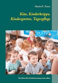 Kita, Kinderkrippe, Kindergarten, Tagespflege - Martin R. Textor - ebook