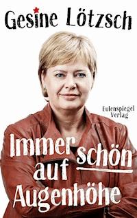Immer schön auf Augenhöhe - Gesine Lötzsch - ebook
