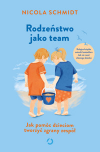 Rodzeństwo jako team. Jak pomóc dzieciom tworzyć zgrany zespół - Schmidt Nicola - ebook