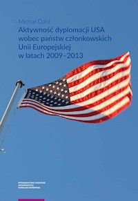 Aktywność dyplomacji USA wobec państw członkowskich Unii Europejskiej w latach 2009-2013 - Dahl Michał - książka