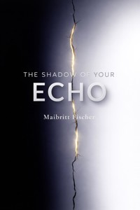 The Shadow of Your Echo - Maibritt Fischer - ebook