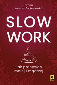 Slow work. Jak pracować mniej i mądrzej - Iwona Krasoń-Forkasiewicz - ebook