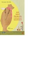 Mam mały problem, powiedział niedźwiedź - Heinz Janisch (tekst), Silke Leffler (ilustracje) - książka