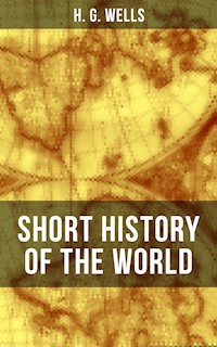 H. G. Wells' Short History of The World - H G Wells - ebook