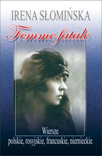 Femme fatale. Wiersze polskie, rosyjskie, francuskie, niemieckie - Irena Słomińska - ebook