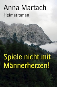 Spiele nicht mit Männerherzen! - Anna Martach - ebook
