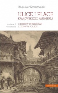 Ulice i place krakowskiego Kazimierza. Z dziejów chrześcijan i Żydów w Polsce - Bogusław Krasnowolski - książka