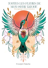 Toutes les fleurs de mon coeur tatoué - Natacha Fossépré - ebook