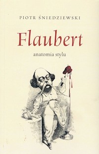 Flaubert anatomia stylu - Piotr Śniedziewski - książka