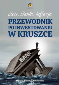 Złoto banki inflacja Przewodnik po inwestowaniu w kruszce - Siekierski Mateusz, Witta Łukasz - książka