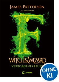 Witch & Wizard (Band 3) – Verborgenes Feuer - James Patterson - ebook