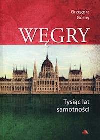 Węgry Tysiąc lat samotności - Grzegorz Górny - książka