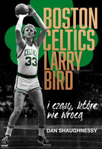 Boston Celtics, Larry Bird i czasy, które nie wrócą - Shaughnessy Dan - ebook + książka