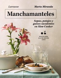 Manchamanteles. Sopas, potajes y guisos suculentos en Slow Cooker - Marta Miranda Arbizu - ebook