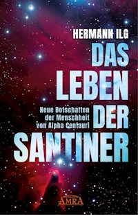 DAS LEBEN DER SANTINER: Neue Botschaften der Menschheit von Alpha Centauri - Hermann Ilg - ebook