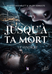 Jusqu'à ta mort - Le Syndicat : une Dark Romance enemies to lovers - M. Scarlett Ecoffet - ebook