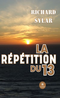 La répétition du 13 - Richard Sylar - ebook