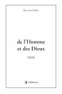 De l'homme et des dieux - Marc-Jean Huillet - ebook