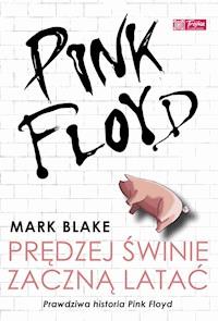 Pink Floyd - Prędzej świnie zaczną latać - Mark Blake - ebook