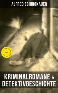 Kriminalromane & Detektivgeschichte von Alfred Schirokauer - Alfred Schirokauer - ebook