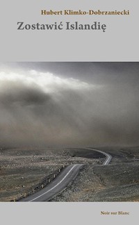 Zostawić Islandię - Hubert Klimko-Dobrzaniecki - ebook + audiobook + książka