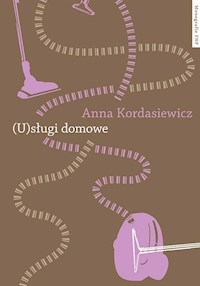 (U)sługi domowe - Kordasiewicz Anna - książka